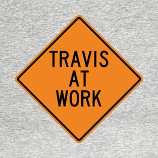 Travis at Work Funny Warning Sign T-Shirt